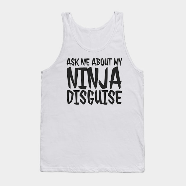 Ask me about my ninja disguise Tank Top by Bakr